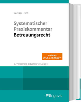 Dodegge / Roth | Systematischer Praxiskommentar Betreuungsrecht | Buch | 978-3-8462-1262-2 | sack.de