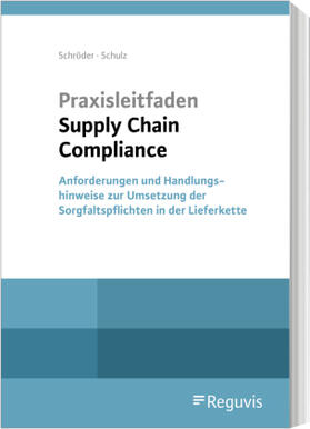 Schröder / Schulz | Praxisleitfaden Supply Chain Compliance | Buch | 978-3-8462-1312-4 | sack.de
