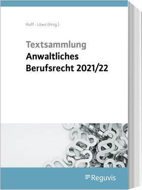Huff / Löwe | Textsammlung Anwaltliches Berufsrecht 2021/2022 | Buch | 978-3-8462-1324-7 | www.sack.de