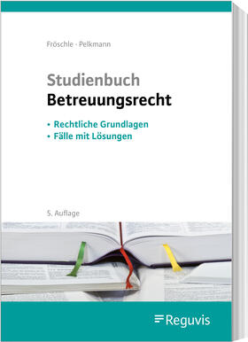Fröschle / Pelkmann | Studienbuch Betreuungsrecht | Buch | 978-3-8462-1327-8 | sack.de