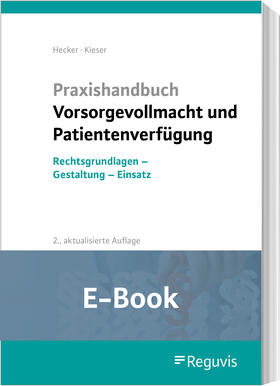 Hecker / Kieser | Praxishandbuch Vorsorgevollmacht und Patientenverfügung (E-Book) | E-Book | sack.de