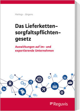 Harings / Jürgens | Das Lieferkettensorgfaltspflichtengesetz | Buch | 978-3-8462-1344-5 | sack.de