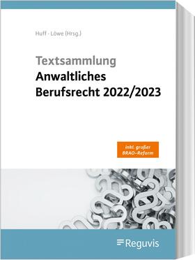Huff / Löwe | Textsammlung Anwaltliches Berufsrecht 2022/2023 | Buch | 978-3-8462-1417-6 | www.sack.de