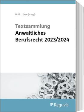 Huff / Löwe | Textsammlung anwaltliches Berufsrecht 2023/2024 | Buch | 978-3-8462-1523-4 | sack.de