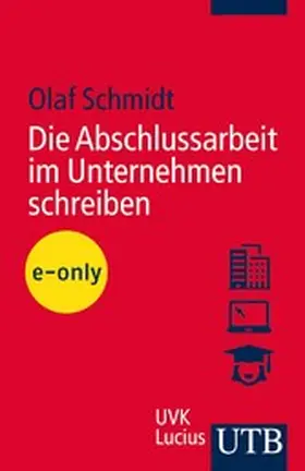 Schmidt |  Die Abschlussarbeit im Unternehmen schreiben | eBook | Sack Fachmedien