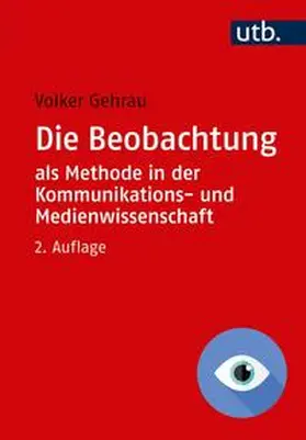 Gehrau |  Die Beobachtung als Methode in der Kommunikations- und Medienwissenschaft | eBook | Sack Fachmedien