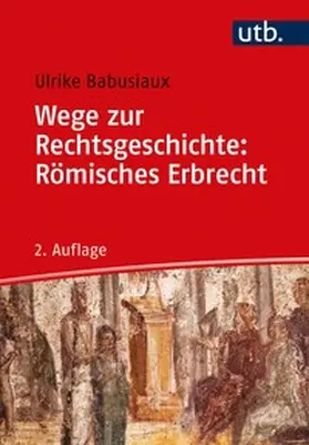 Babusiaux |  Wege zur Rechtsgeschichte: Römisches Erbrecht | eBook | Sack Fachmedien