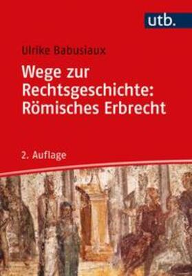 Babusiaux | Wege zur Rechtsgeschichte: Römisches Erbrecht | E-Book | sack.de