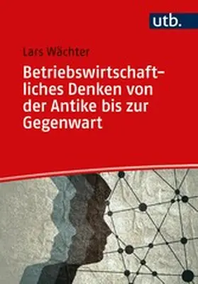Wächter |  Betriebswirtschaftliches Denken von der Antike bis zur Gegenwart | eBook | Sack Fachmedien