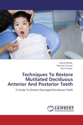 Bhalla / Grewal / Gupta |  Techniques To Restore Mutilated Deciduous Anterior And Posterior Teeth | Buch |  Sack Fachmedien
