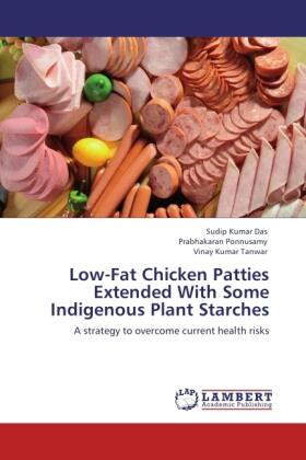 Das / Ponnusamy / Tanwar |  Low-Fat Chicken Patties Extended With Some Indigenous Plant Starches | Buch |  Sack Fachmedien