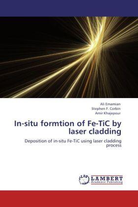 Emamian / Corbin / Khajepour |  In-situ formtion of Fe-TiC by laser cladding | Buch |  Sack Fachmedien
