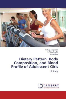 Sugumar / Vimalavalli / Anitha |  Dietary Pattern, Body Composition, and Blood Profile of Adolescent Girls | Buch |  Sack Fachmedien