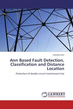 Jain | Ann Based Fault Detection, Classification and Distance Location | Buch | 978-3-8465-4563-8 | www.sack.de