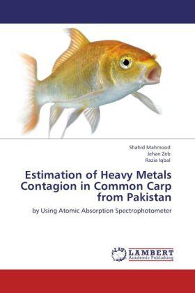 Mahmood / Zeb / Iqbal |  Estimation of Heavy Metals Contagion in Common Carp from Pakistan | Buch |  Sack Fachmedien