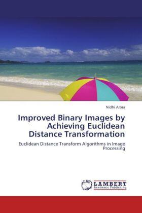 Arora |  Improved Binary Images by Achieving Euclidean Distance Transformation | Buch |  Sack Fachmedien