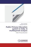 Sengupta / Pal |  Public Primary Education system in India: A multilayered analysis | Buch |  Sack Fachmedien