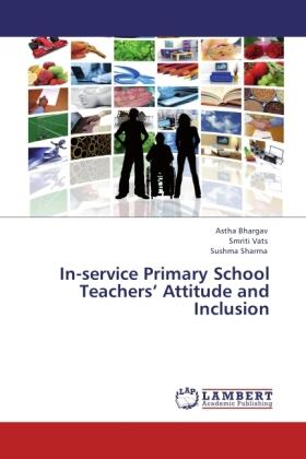 Bhargav / Vats / Sharma |  In-service Primary School Teachers' Attitude and Inclusion | Buch |  Sack Fachmedien