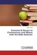 Kumar |  Exclusive B Decays to Charmonium and Meson with the Belle Detector | Buch |  Sack Fachmedien