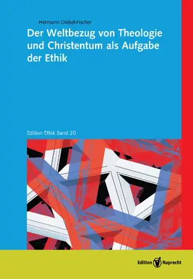 Diebel-Fischer |  Der Weltbezug von Theologie und Christentum als Aufgabe der Ethik | Buch |  Sack Fachmedien