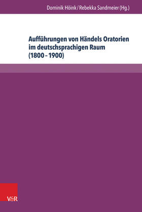 Höink / Sandmeier | Aufführungen von Händels Oratorien im deutschsprachigen Raum (1800–1900) | E-Book | sack.de
