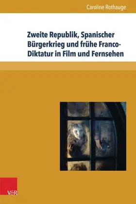 Rothauge / Reulecke / Neumann |  Zweite Republik, Spanischer Bürgerkrieg und frühe Franco-Diktatur in Film und Fernsehen | eBook | Sack Fachmedien