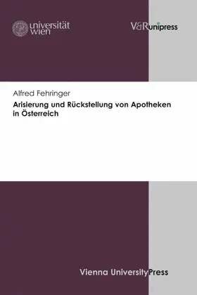 Fehringer |  Arisierung und Rückstellung von Apotheken in Österreich | eBook | Sack Fachmedien