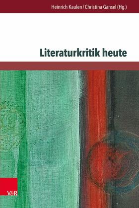 Kaulen / Gansel |  Literaturkritik heute | eBook | Sack Fachmedien