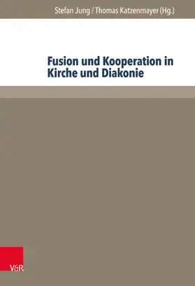 Jung / Katzenmayer |  Fusion und Kooperation in Kirche und Diakonie | eBook | Sack Fachmedien