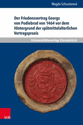 Schusterová | Der Friedensvertrag Georgs von Podiebrad von 1464 vor dem Hintergrund der spätmittelalterlichen Vertragspraxis | E-Book | www.sack.de