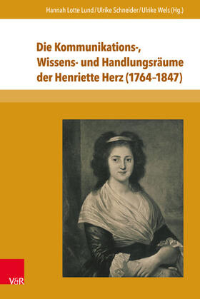 Lund / Schneider / Wels | Die Kommunikations-, Wissens- und Handlungsräume der Henriette Herz (1764–1847) | E-Book | sack.de