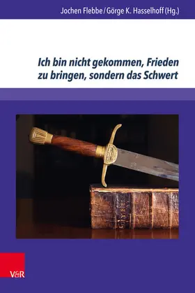 Flebbe / Hasselhoff |  Ich bin nicht gekommen, Frieden zu bringen, sondern das Schwert | eBook | Sack Fachmedien