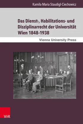 Kamila Maria Staudigl-Ciechowicz Rechtswissenschaftliche Fakultät Inst.f.Rechts- und Verfassungsgeschichte / Staudigl-Ciechowicz |  Das Dienst-, Habilitations- und Disziplinarrecht der Universität Wien 1848–1938 | eBook | Sack Fachmedien