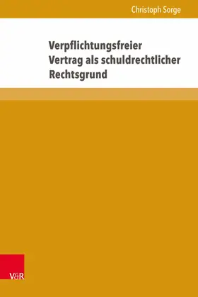 Sorge |  Verpflichtungsfreier Vertrag als schuldrechtlicher Rechtsgrund | eBook | Sack Fachmedien