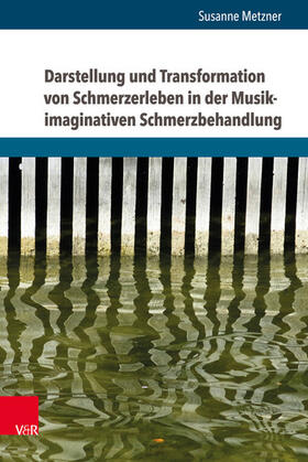 Metzner | Darstellung und Transformation von Schmerzerleben in der Musik-imaginativen Schmerzbehandlung | E-Book | sack.de