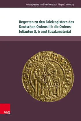 Jürgen Sarnowsky Universität Hamburg, Fak. f. Geisteswissenschaften FB Geschichte, 2. OG, R. 02043 / Sarnowsky |  Regesten zu den Briefregistern des Deutschen Ordens III: die Ordensfolianten 5, 6 und Zusatzmaterial | eBook | Sack Fachmedien