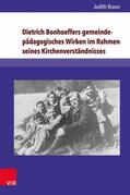 Braun |  Dietrich Bonhoeffers gemeindepädagogisches Wirken im Rahmen seines Kirchenverständnisses | eBook | Sack Fachmedien