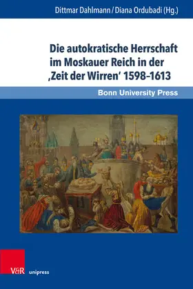 Dahlmann / Ordubadi |  Die autokratische Herrschaft im Moskauer Reich in der 'Zeit der Wirren' 1598-1613 | eBook | Sack Fachmedien