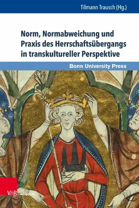 Trausch |  Norm, Normabweichung und Praxis des Herrschaftsübergangs in transkultureller Perspektive | eBook | Sack Fachmedien