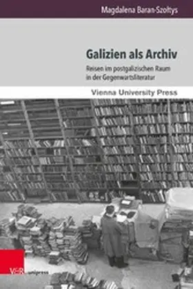 Baran-Szoltys / Baran-Szo?tys |  Galizien als Archiv | eBook | Sack Fachmedien