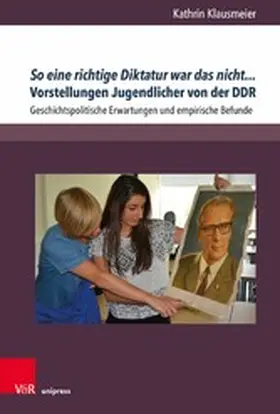 Klausmeier |  So eine richtige Diktatur war das nicht...  Vorstellungen Jugendlicher von der DDR | eBook | Sack Fachmedien