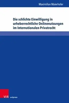 Maierhofer | Die schlichte Einwilligung in urheberrechtliche Onlinenutzungen im Internationalen Privatrecht | E-Book | sack.de