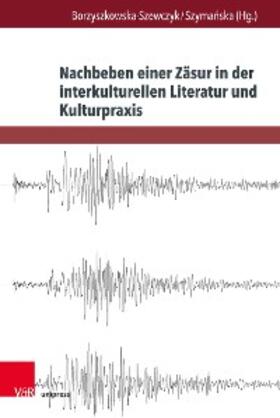 Borzyszkowska-Szewczyk / Szymanska | Nachbeben einer Zäsur in der interkulturellen Literatur und Kulturpraxis | E-Book | sack.de