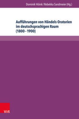 Höink / Sandmeier | Aufführungen von Händels Oratorien im deutschsprachigen Raum (1800-1900) | Buch | 978-3-8471-0070-6 | sack.de