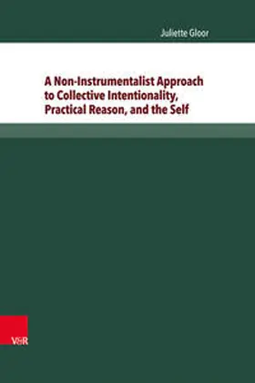 Gloor | A Non-Instrumentalist Approach to Collective Intentionality, Practical Reason, and the Self | Buch | 978-3-8471-0227-4 | www.sack.de