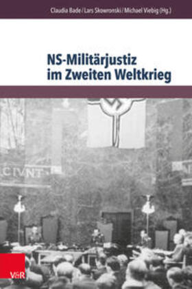 Bade / Skowronski / Viebig | NS-Militärjustiz im Zweiten Weltkrieg | Buch | 978-3-8471-0372-1 | sack.de