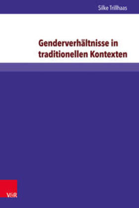 Trillhaas | Trillhaas, S: Genderverhältnisse in traditionellen Kontexten | Buch | 978-3-8471-0406-3 | sack.de