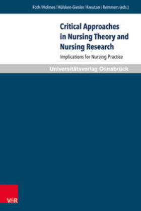 Foth / Holmes / Hülsken-Giesler | Critical Approaches in Nursing Theory and Nursing Research | Buch | 978-3-8471-0512-1 | sack.de