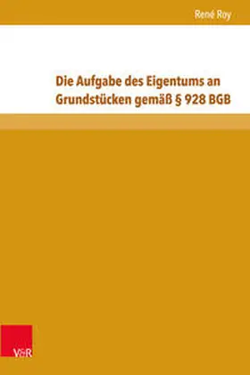 Roy |  Roy, R: Aufgabe des Eigentums an Grundstücken § 928 BG | Buch |  Sack Fachmedien