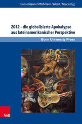 Gunsenheimer / Wehrheim / Albert | 2012 – die globalisierte Apokalypse aus lateinamerikanischer Perspektive | Buch | 978-3-8471-0685-2 | sack.de